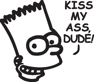 Kiss my ass dude